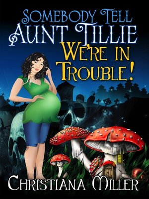 cover image of Somebody Tell Aunt Tillie We're In Trouble!